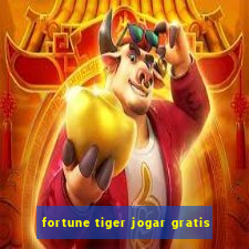 fortune tiger jogar gratis